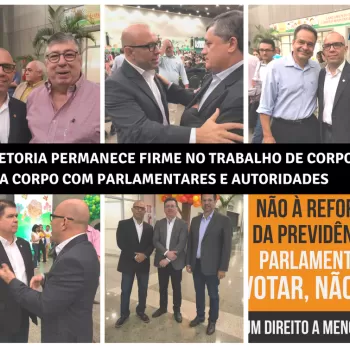 REFORMA DA PREVIDÊNCIA: Diretoria permanece firme no trabalho de corpo a corpo com parlamentares e autoridades