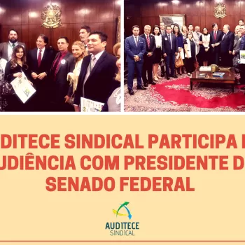 AUDITECE SINDICAL participa de audiência com presidente do Senado Federal