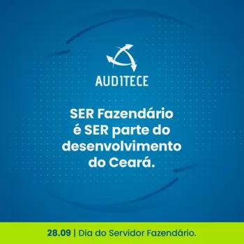 28 de setembro | Ser fazendário é ser parte do desenvolvimento do Ceará