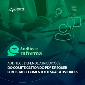 Auditece defende atribuições do Comitê Gestor do PDF e requer o reestabelecimento de suas atividades