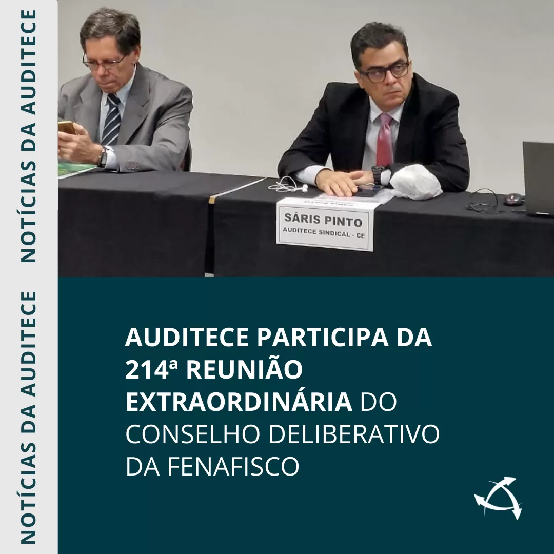 Auditece participa da 214ª reunião extraordinária do Conselho Deliberativo da Fenafisco