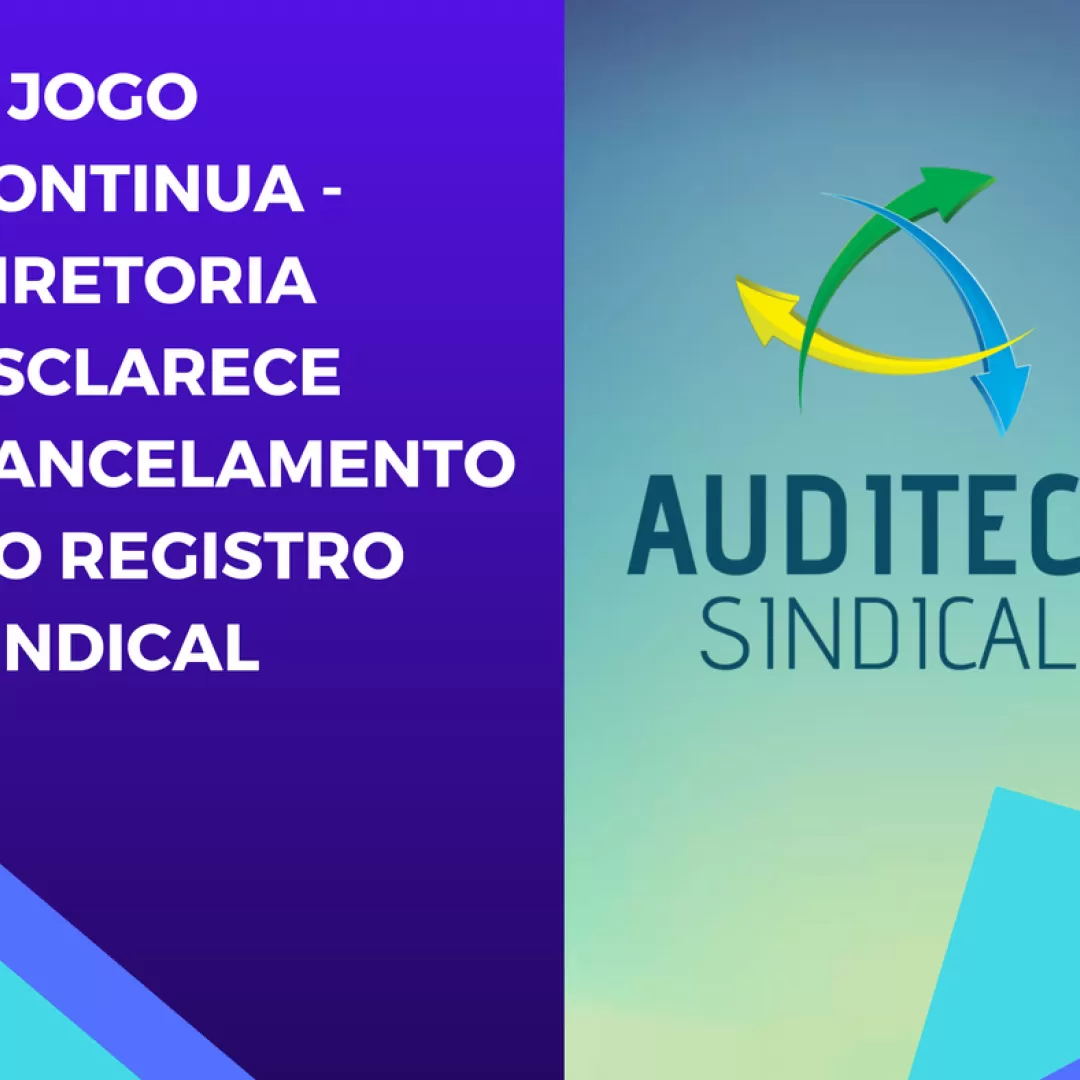 AUDITECE SINDICAL: O jogo continua - Diretoria esclarece cancelamento do registro sindical