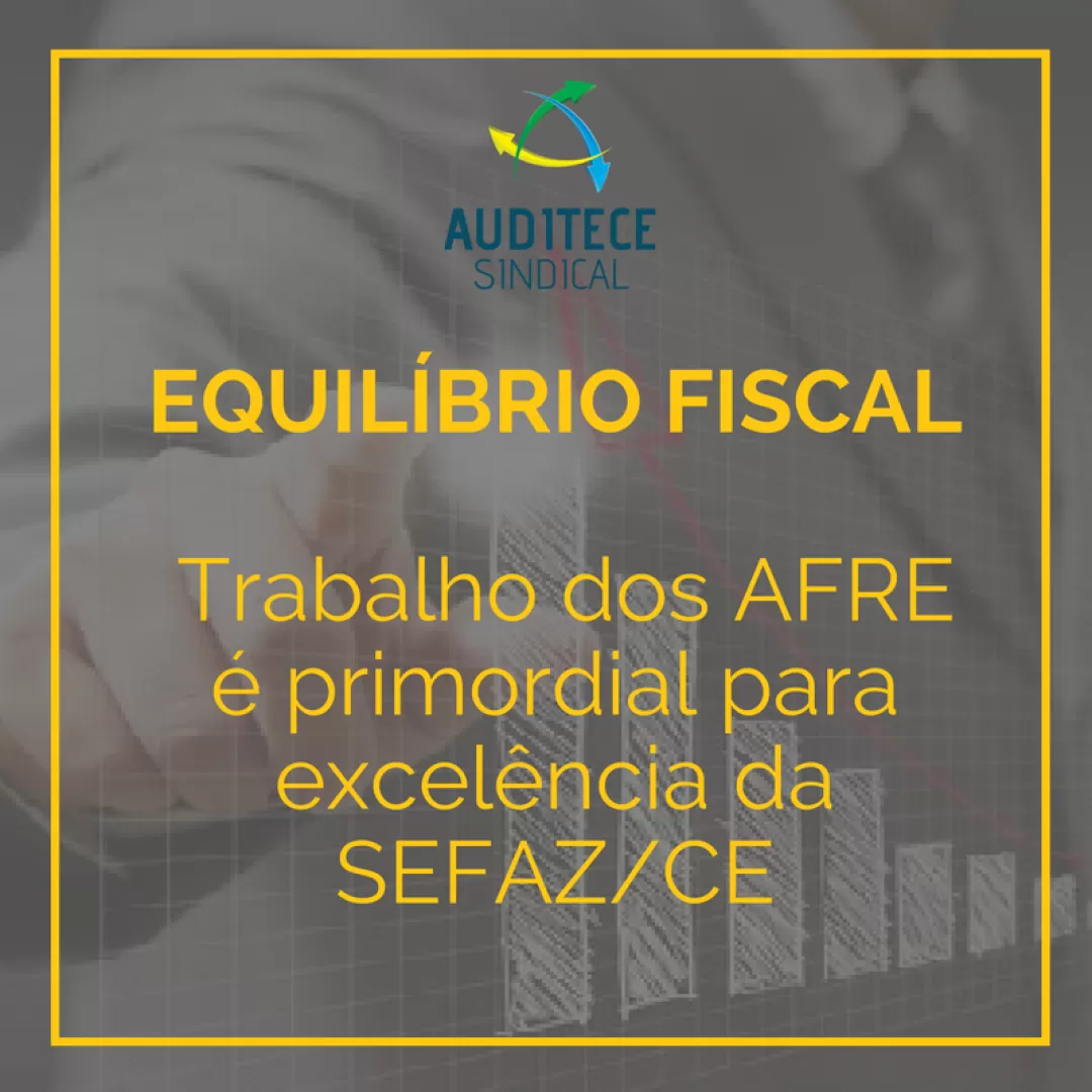 EQUILÍBRIO FISCAL - Trabalho dos AFRE é primordial para excelência da SEFAZ/CE