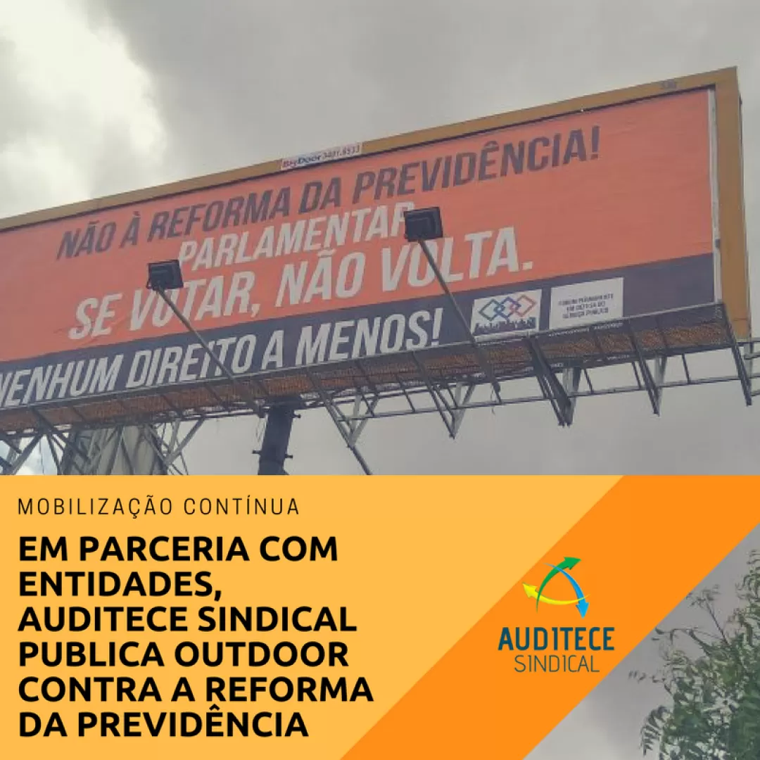 Em parceria com entidades, AUDITECE SINDICAL publica outdoor contra a reforma da previdência