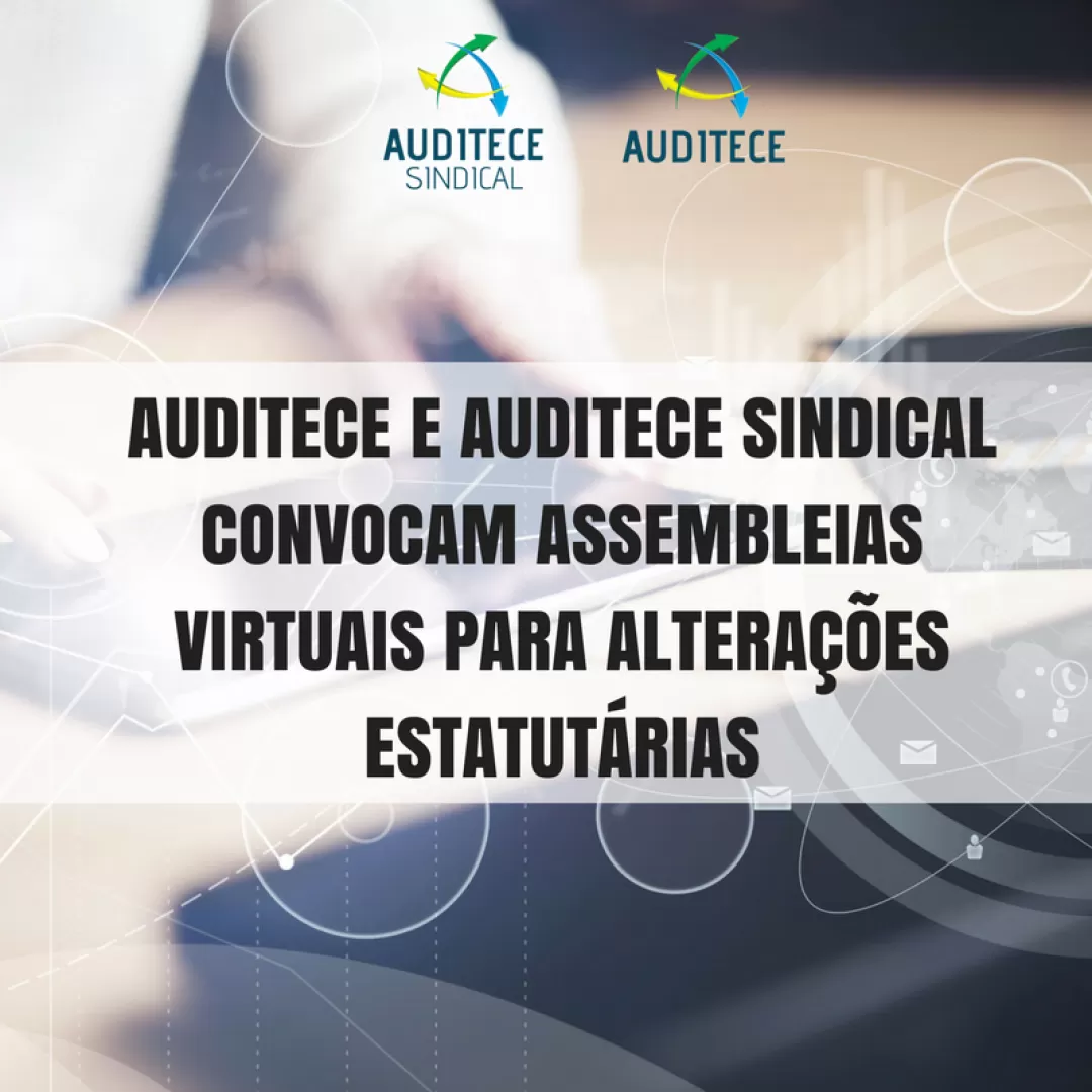 AUDITECE e AUDITECE SINDICAL convocam Assembleias virtuais para alterações estatutárias