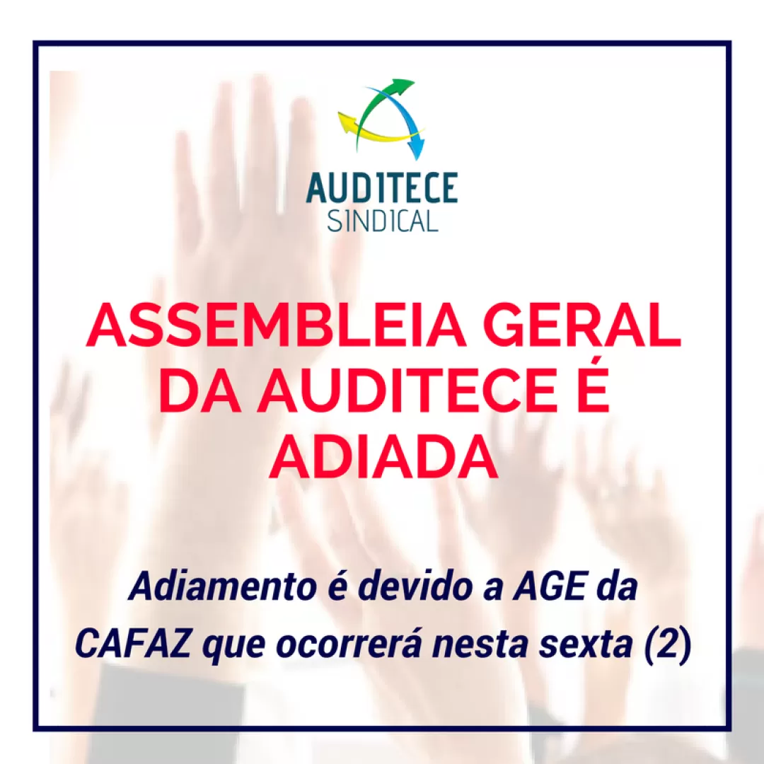 Assembleia Geral da AUDITECE SINDICAL é adiada