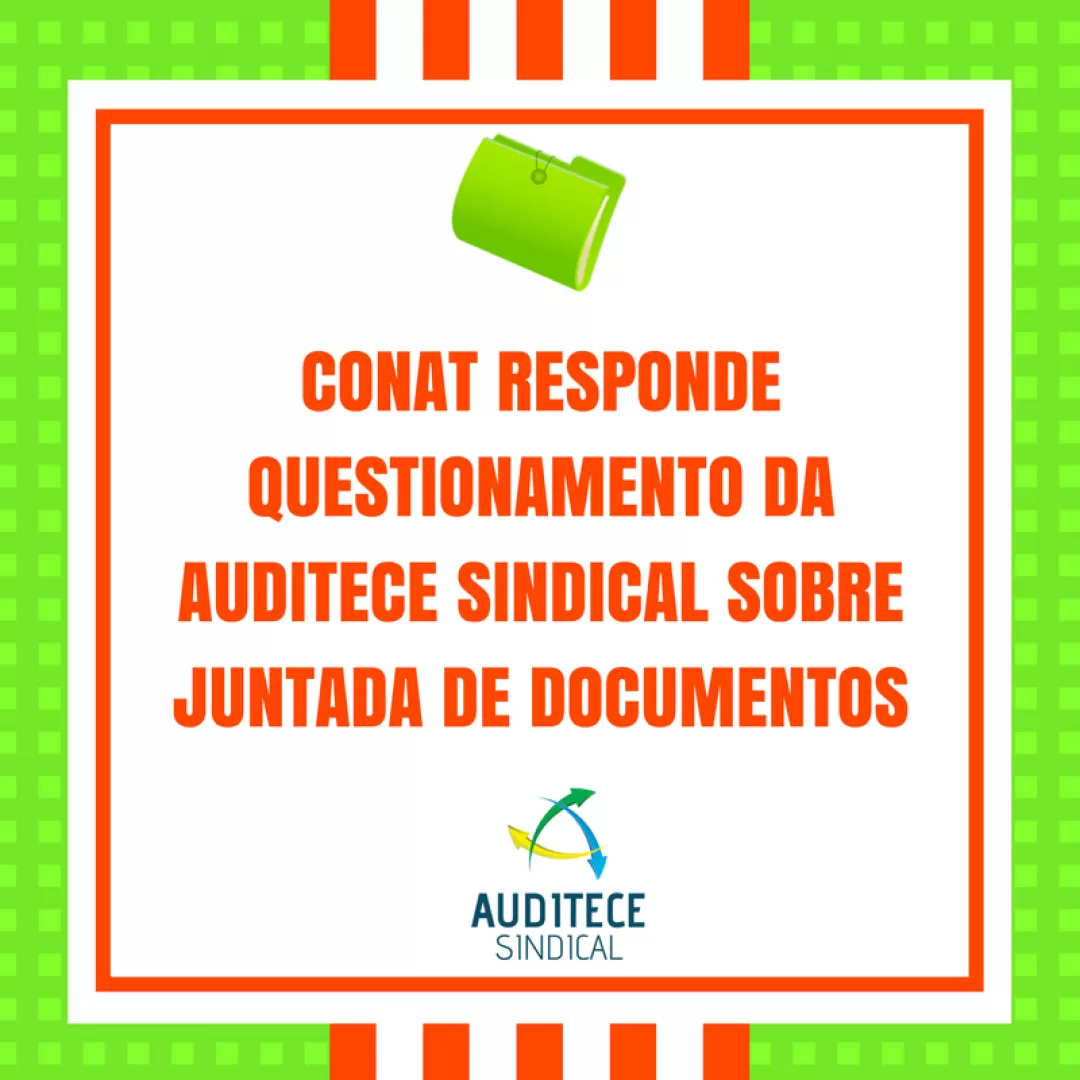 CONAT responde questionamento da AUDITECE SINDICAL sobre juntada de documentos