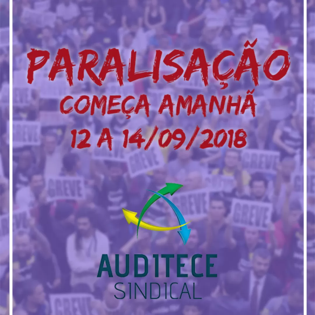 Diretoria da AUDITECE SINDICAL divulga orientações para a paralisação dos dias 12 a 14 de Setembro